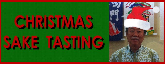 Ho Ho Ho! Happy Holidays and Seasons Greetings fromThe Sake Shop!  Well it’s finally here, the last sake tasting of the year! It’s hard to believe that 2011 will be over...